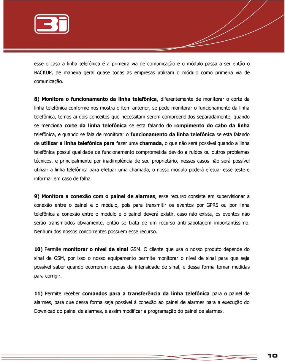 temos ai dois conceitos que necessitam serem compreendidos separadamente, quando se menciona corte da linha telefônica se esta falando do rompimento do cabo da linha telefônica, e quando se fala de