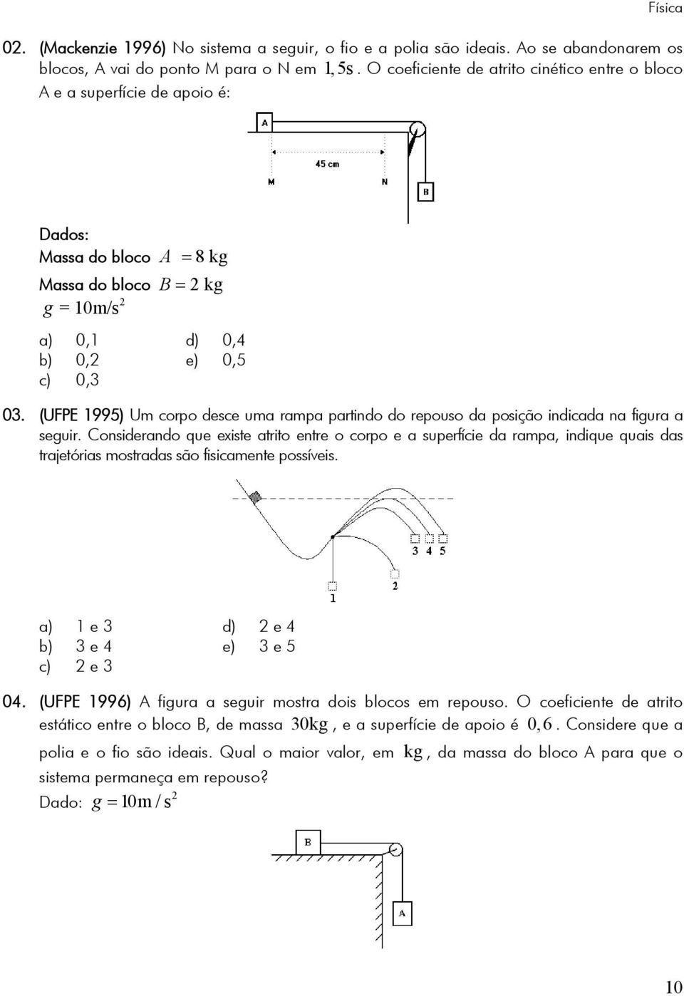 (UFPE 1995) Um corpo desce uma rampa partindo do repouso da posição indicada na figura a seguir.