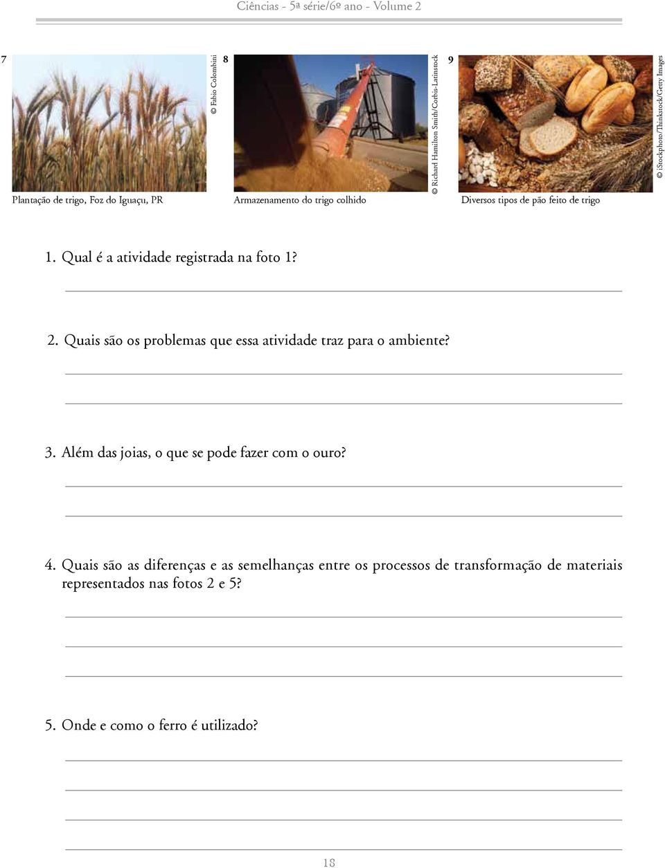 Quais são os problemas que essa atividade traz para o ambiente? 3. Além das joias, o que se pode fazer com o ouro? 4.