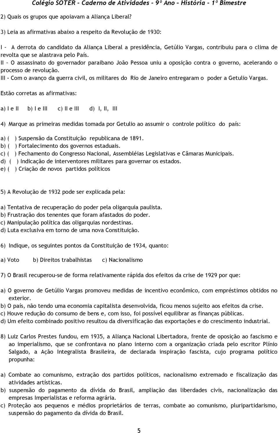 II O assassinato do governador paraibano João Pessoa uniu a oposição contra o governo, acelerando o processo de revolução.