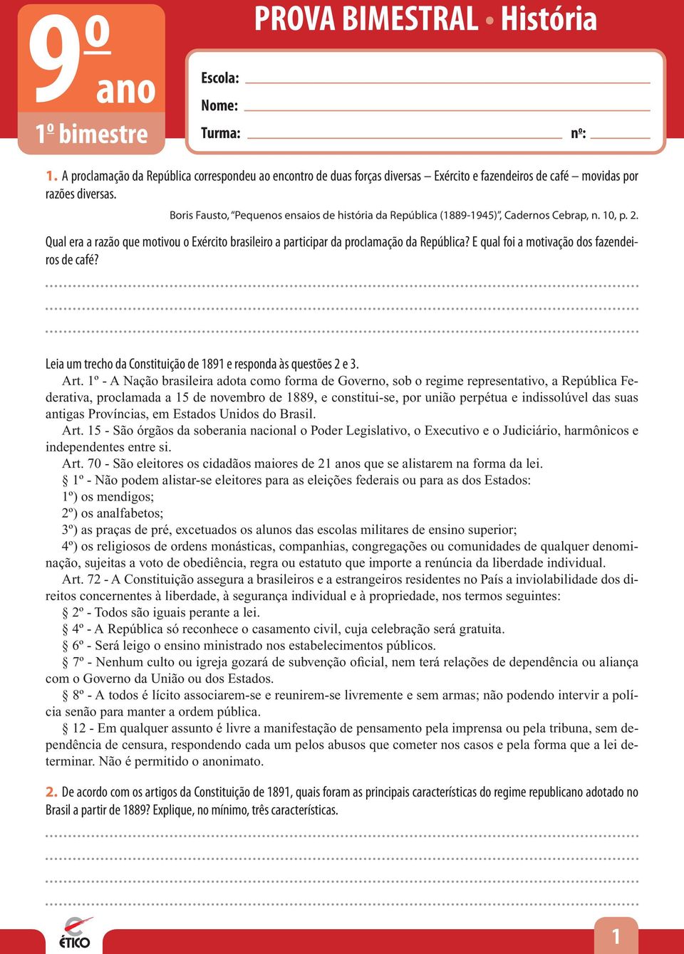 Boris Fausto, Pequenos ensaios de história da República (1889-1945), Cadernos Cebrap, n. 10, p. 2. Qual era a razão que motivou o Exército brasileiro a participar da proclamação da República?