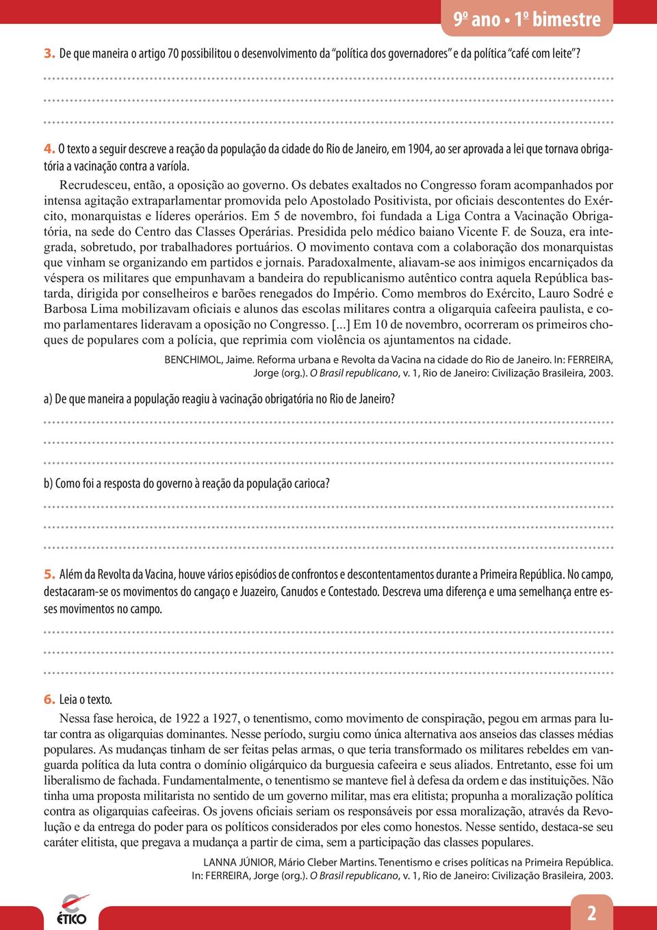 Recrudesceu, então, a oposição ao governo.