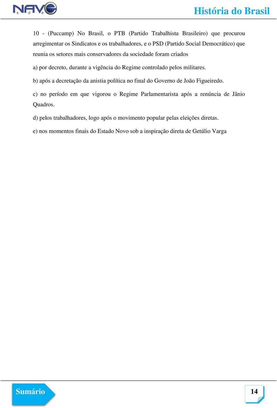 b) após a decretação da anistia política no final do Governo de João Figueiredo.