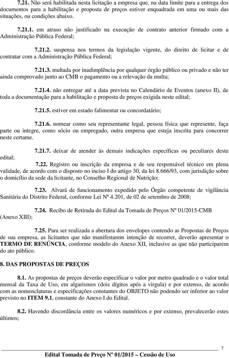 21.3. multada por inadimplência por qualquer órgão público ou privado e não ter ainda comprovado junto ao CMB o pagamento ou a relevação da multa; 7.21.4.