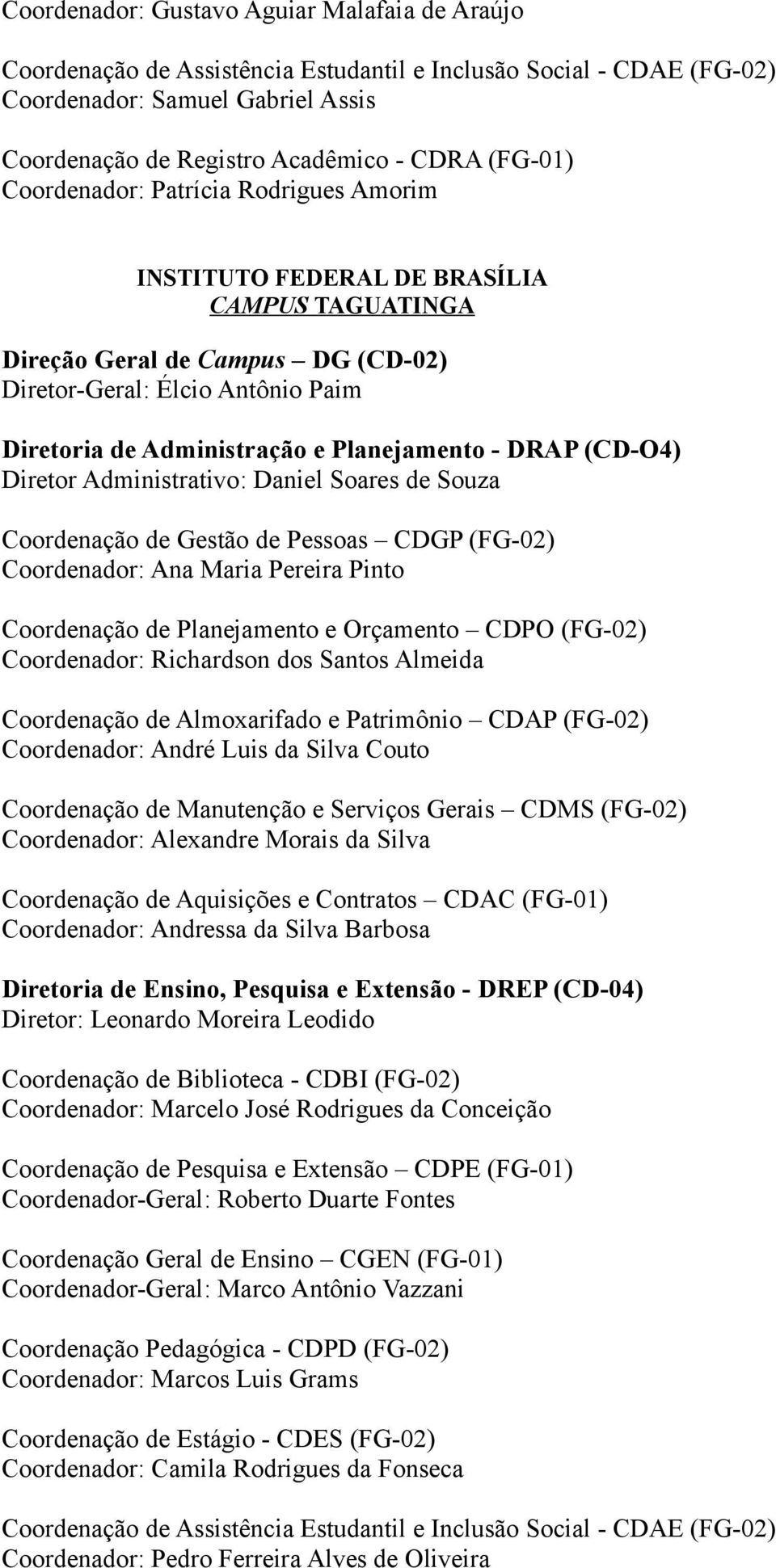 Planejamento - DRAP (CD-O4) Diretor Administrativo: Daniel Soares de Souza Coordenação de Gestão de Pessoas CDGP (FG-02) Coordenador: Ana Maria Pereira Pinto Coordenação de Planejamento e Orçamento
