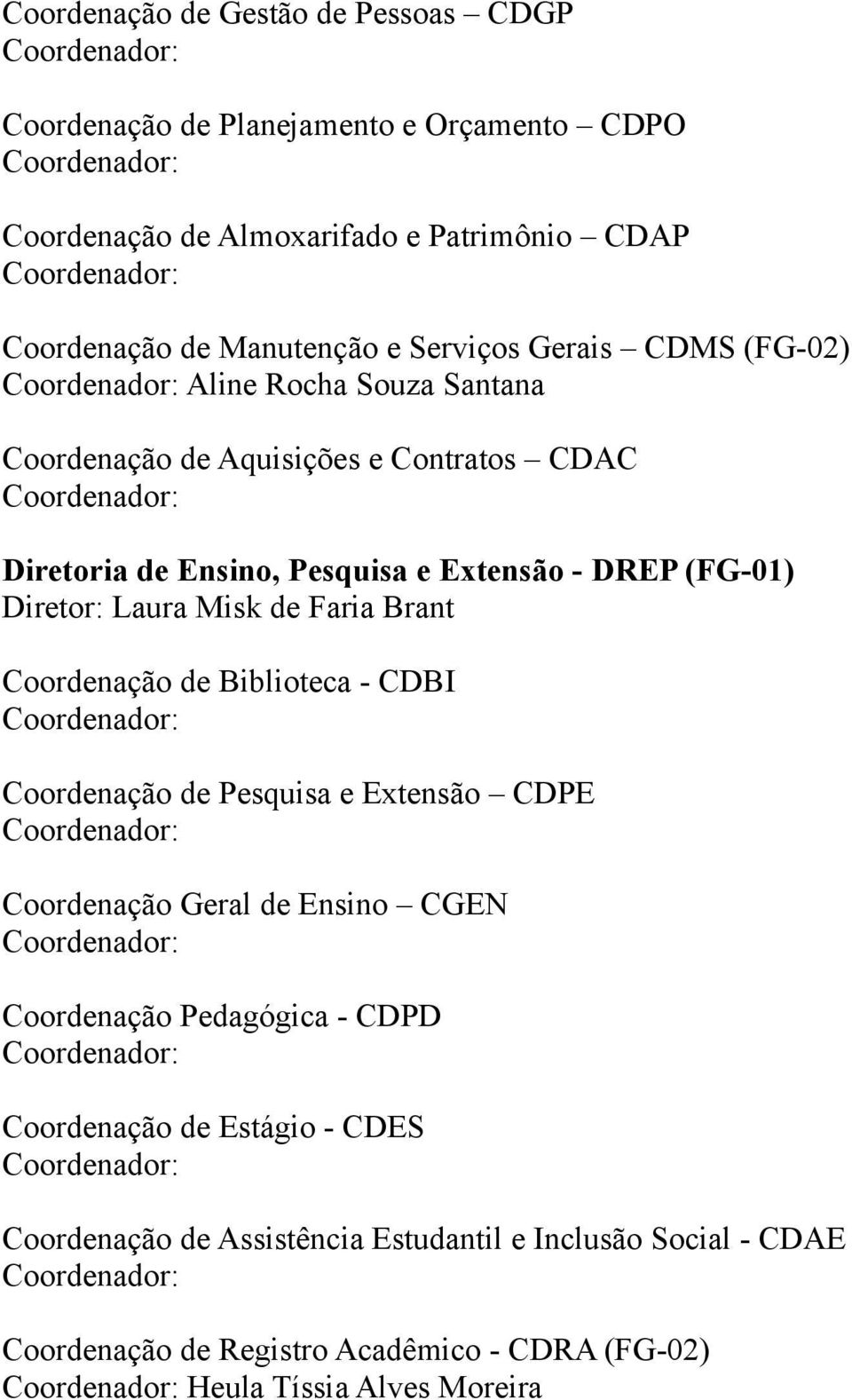 de Faria Brant Coordenação de Biblioteca - CDBI Coordenador: Coordenação de Pesquisa e Extensão CDPE Coordenador: Coordenação Geral de Ensino CGEN Coordenador: Coordenação Pedagógica - CDPD