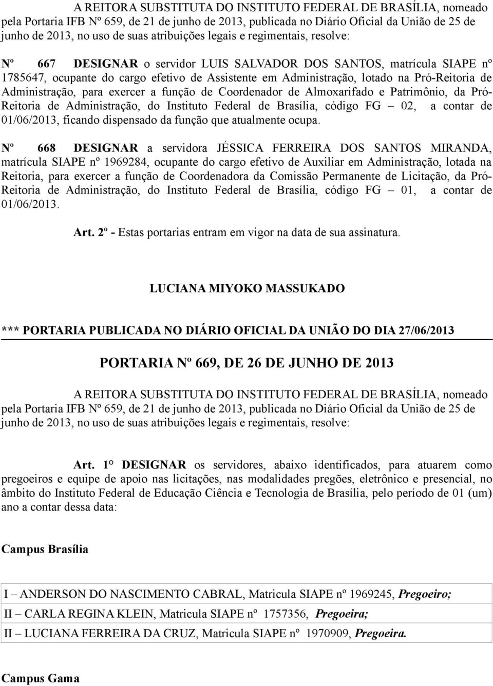 Pró-Reitoria de Administração, para exercer a função de Coordenador de Almoxarifado e Patrimônio, da Pró- Reitoria de Administração, do Instituto Federal de Brasília, código FG 02, a contar de