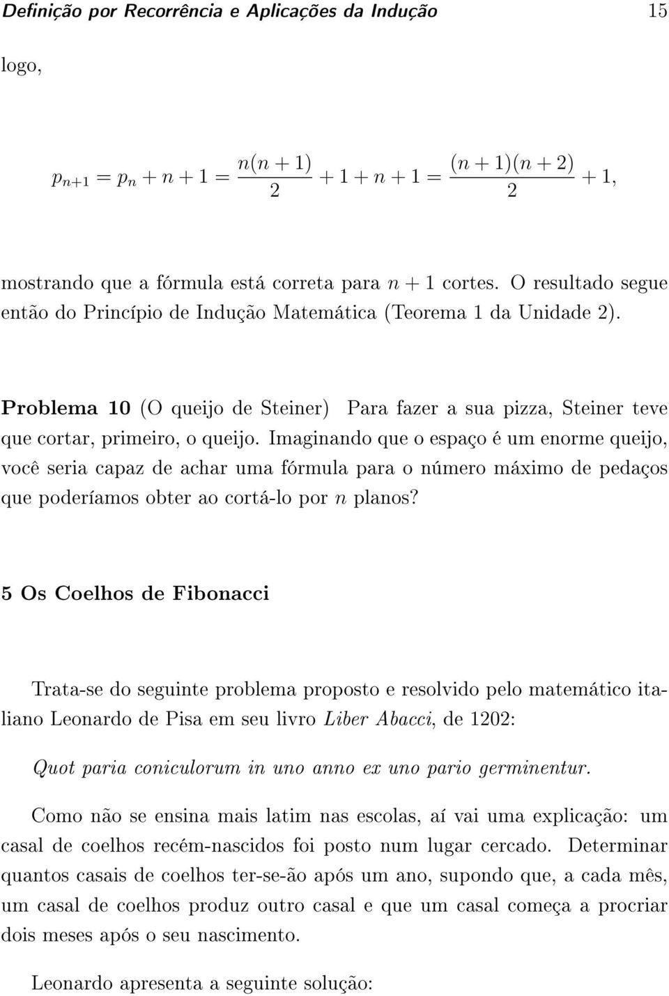 Imaginando que o espaço é um enorme queijo, você seria capaz de achar uma fórmula para o número máximo de pedaços que poderíamos obter ao cortá-lo por n planos?