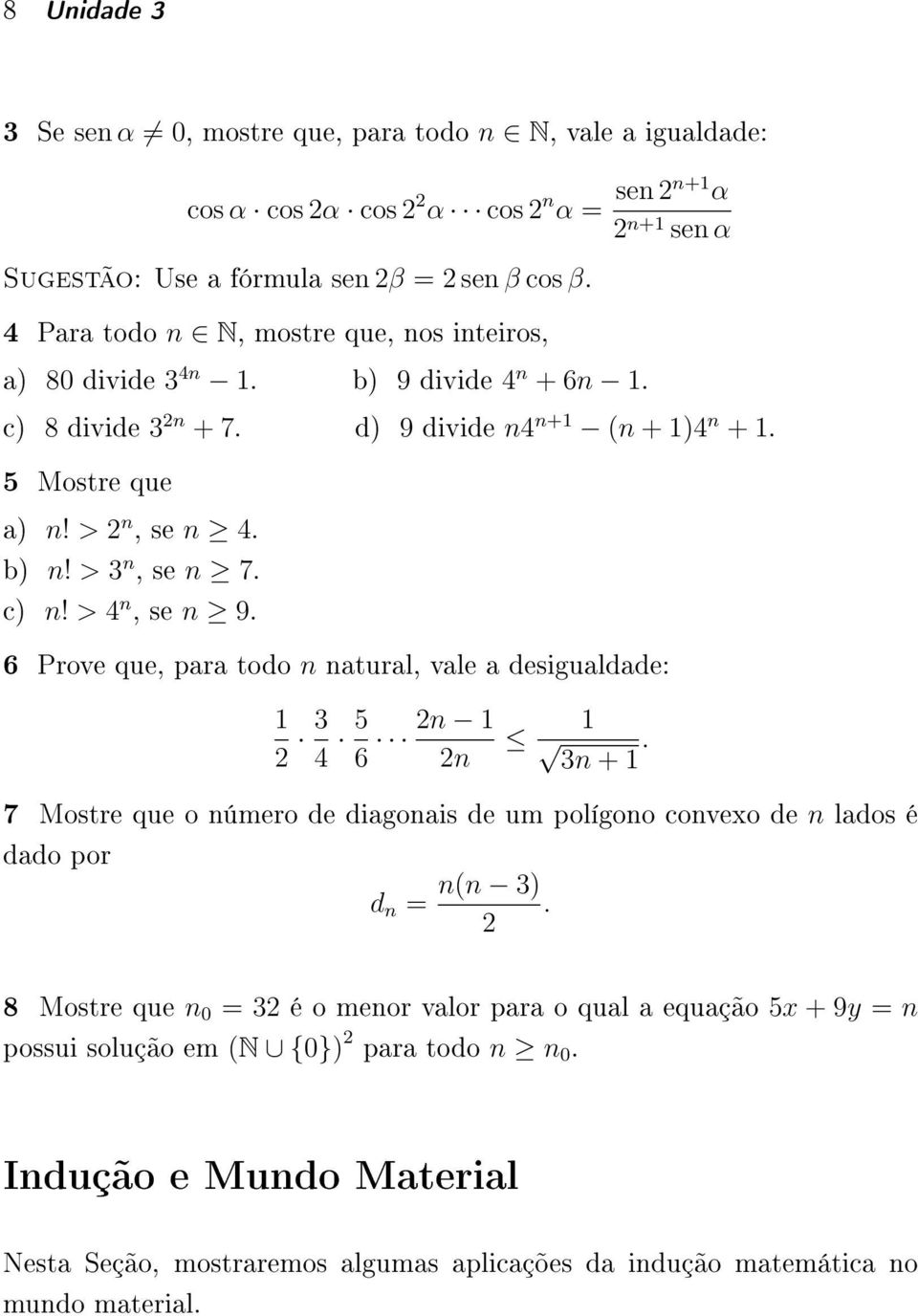 > 3 n, se n 7. c) n! > 4 n, se n 9. 6 Prove que, para todo n natural, vale a desigualdade: 1 3 4 5 6 n 1 n 1 3n + 1.