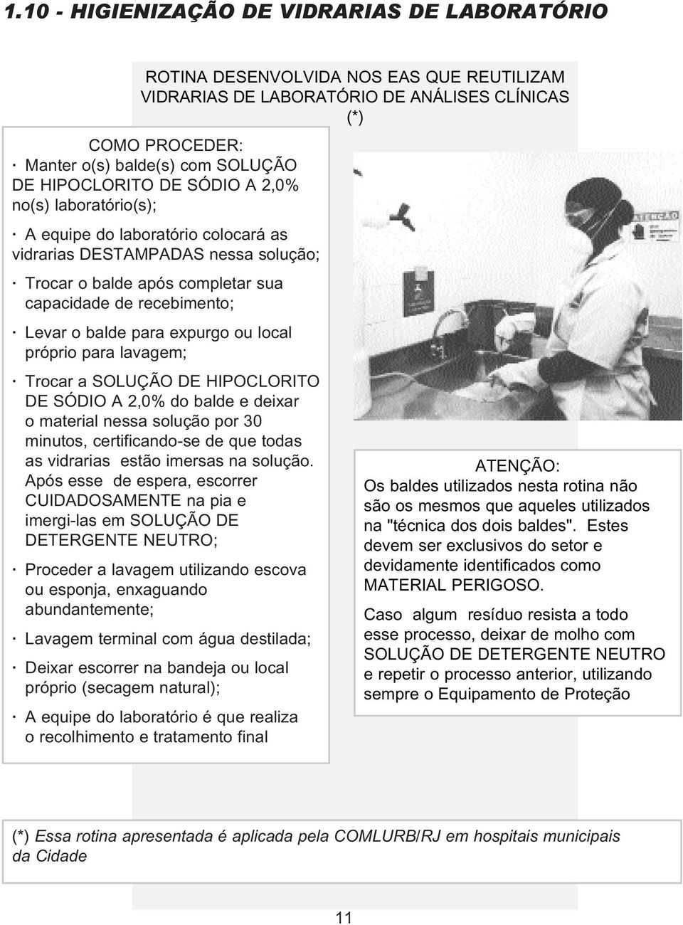 para expurgo ou local próprio para lavagem; Trocar a SOLUÇÃO DE HIPOCLORITO DE SÓDIO A 2,0% do balde e deixar o material nessa solução por 30 minutos, certificando-se de que todas as vidrarias estão