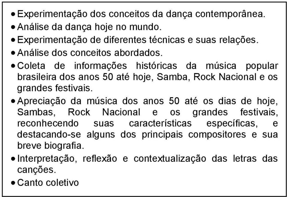 Coleta de informações históricas da música popular brasileira dos anos 50 até hoje, Samba, Rock Nacional e os grandes festivais.