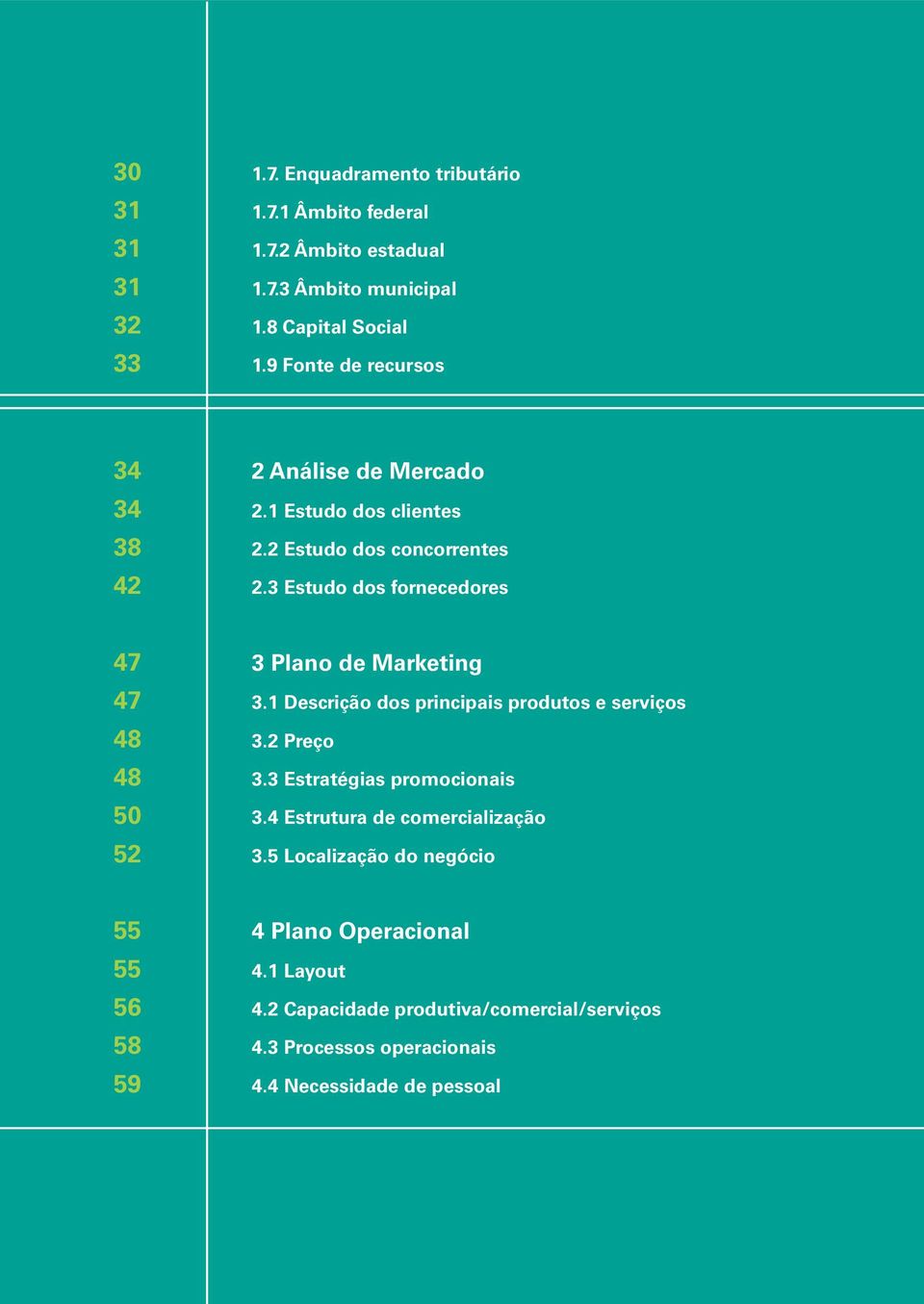 3 Estudo dos fornecedores 47 3 Plano de Marketing 47 3.1 Descrição dos principais produtos e serviços 48 3.2 Preço 48 3.