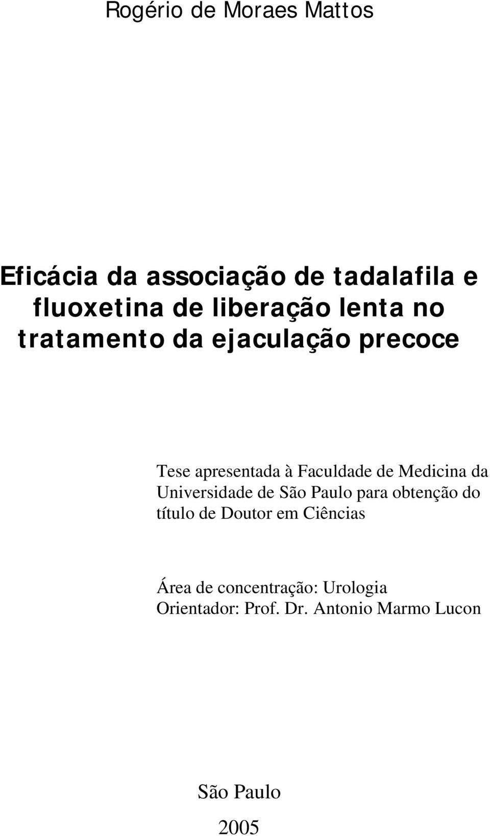 Medicina da Universidade de São Paulo para obtenção do título de Doutor em Ciências