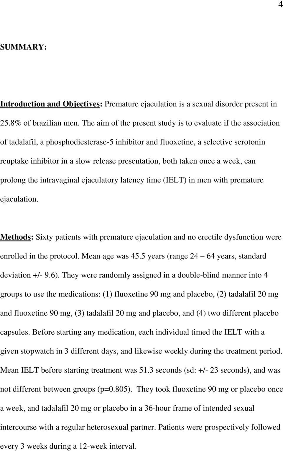 both taken once a week, can prolong the intravaginal ejaculatory latency time (IELT) in men with premature ejaculation.