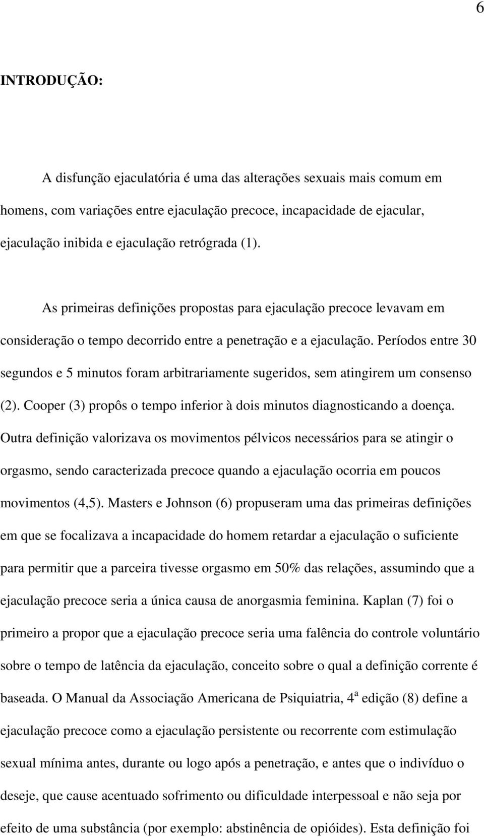 Períodos entre 30 segundos e 5 minutos foram arbitrariamente sugeridos, sem atingirem um consenso (2). Cooper (3) propôs o tempo inferior à dois minutos diagnosticando a doença.