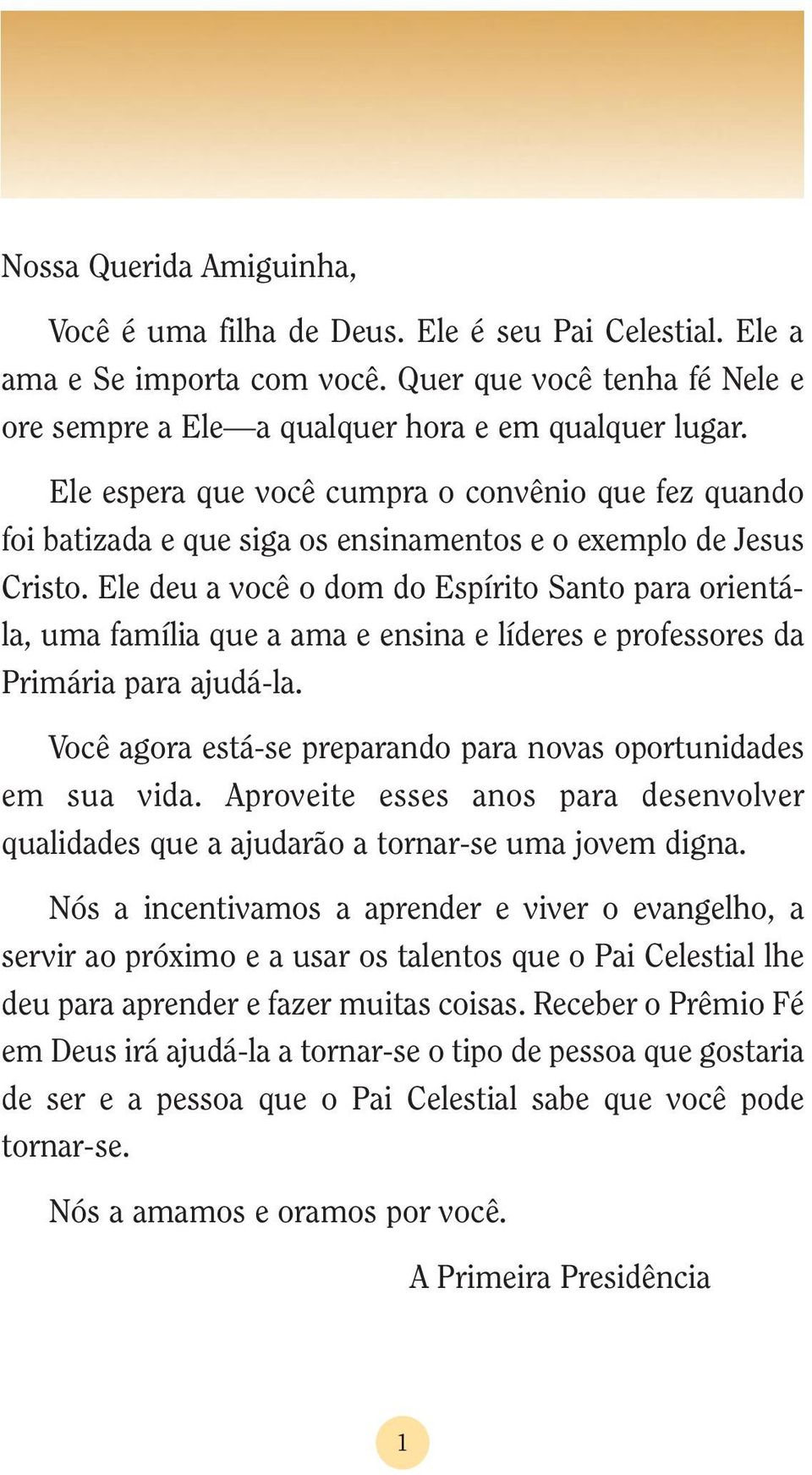 Ele deu a você o dom do Espírito Santo para orientála, uma família que a ama e ensina e líderes e professores da Primária para ajudá-la.