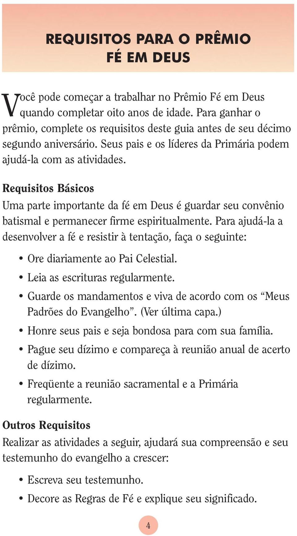 Requisitos Básicos Uma parte importante da fé em Deus é guardar seu convênio batismal e permanecer firme espiritualmente.