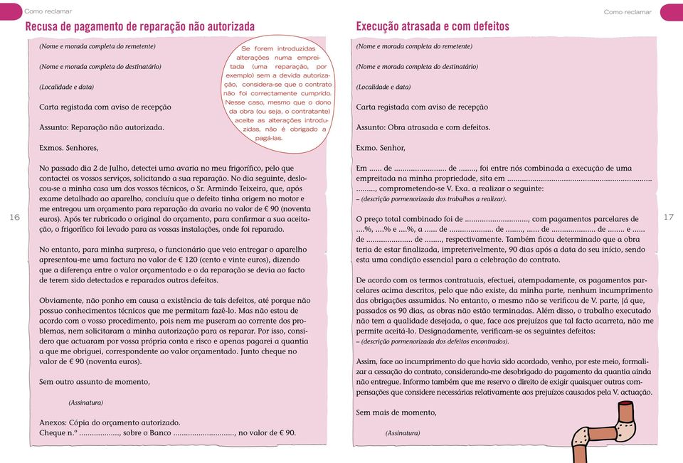 Nesse caso, mesmo que o dono da obra (ou seja, o contratante) aceite as alterações introduzidas, não é obrigado a pagá-las. Assunto: Obra atrasada e com defeitos. Exmo.