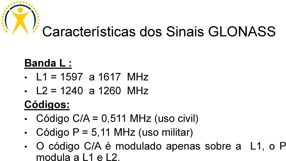 MHz (uso civil) Código P = 5,11 MHz (uso militar) O