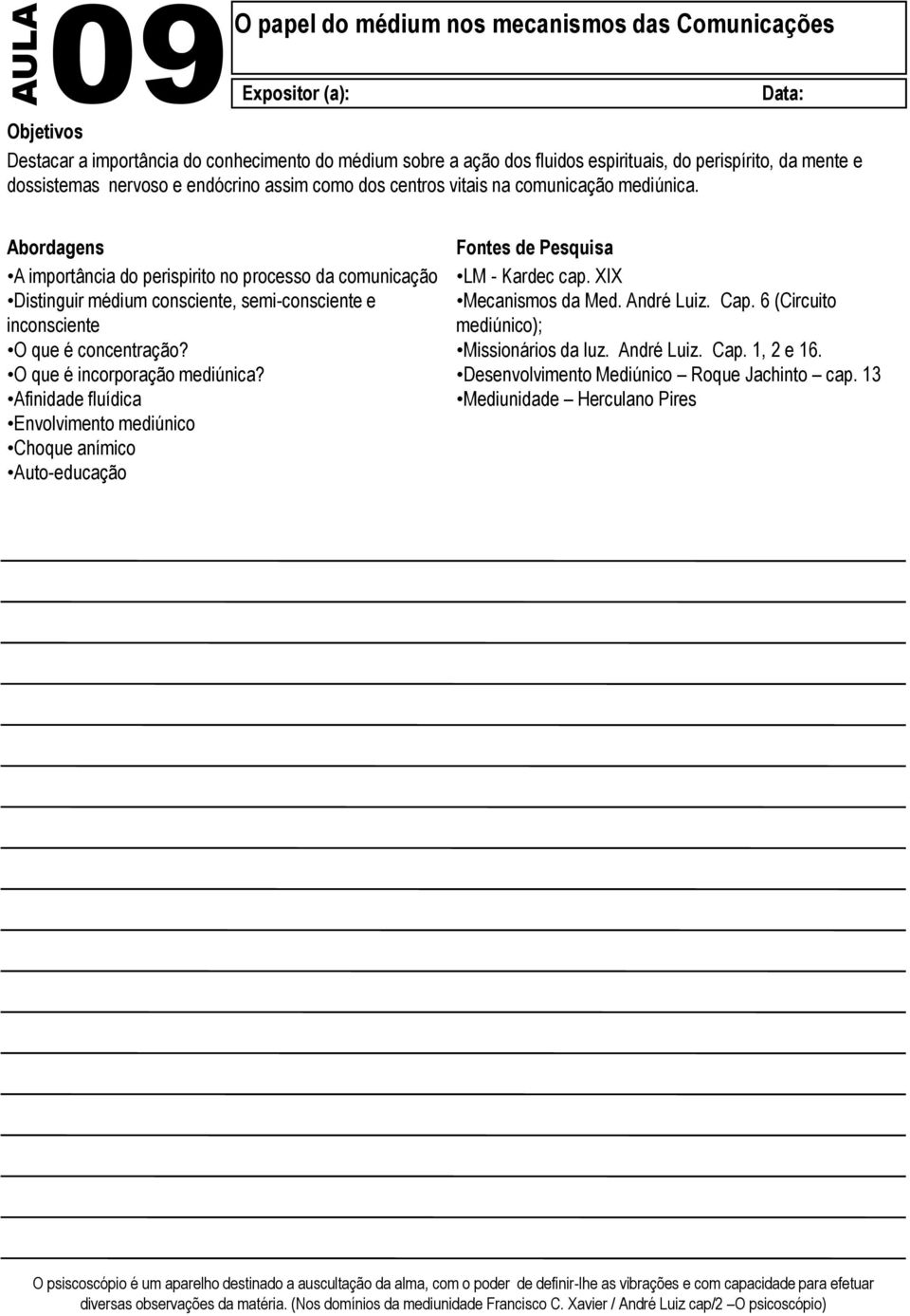 O que é incorporação mediúnica? Afinidade fluídica Envolvimento mediúnico Choque anímico Auto-educação LM - Kardec cap. XIX Mecanismos da Med. André Luiz. Cap.