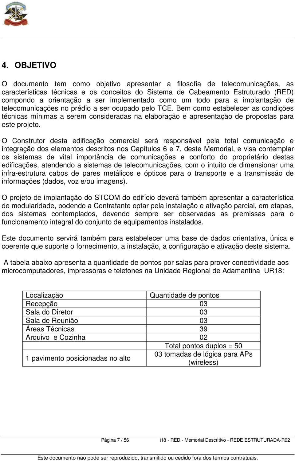 Bem como estabelecer as condições técnicas mínimas a serem consideradas na elaboração e apresentação de propostas para este projeto.