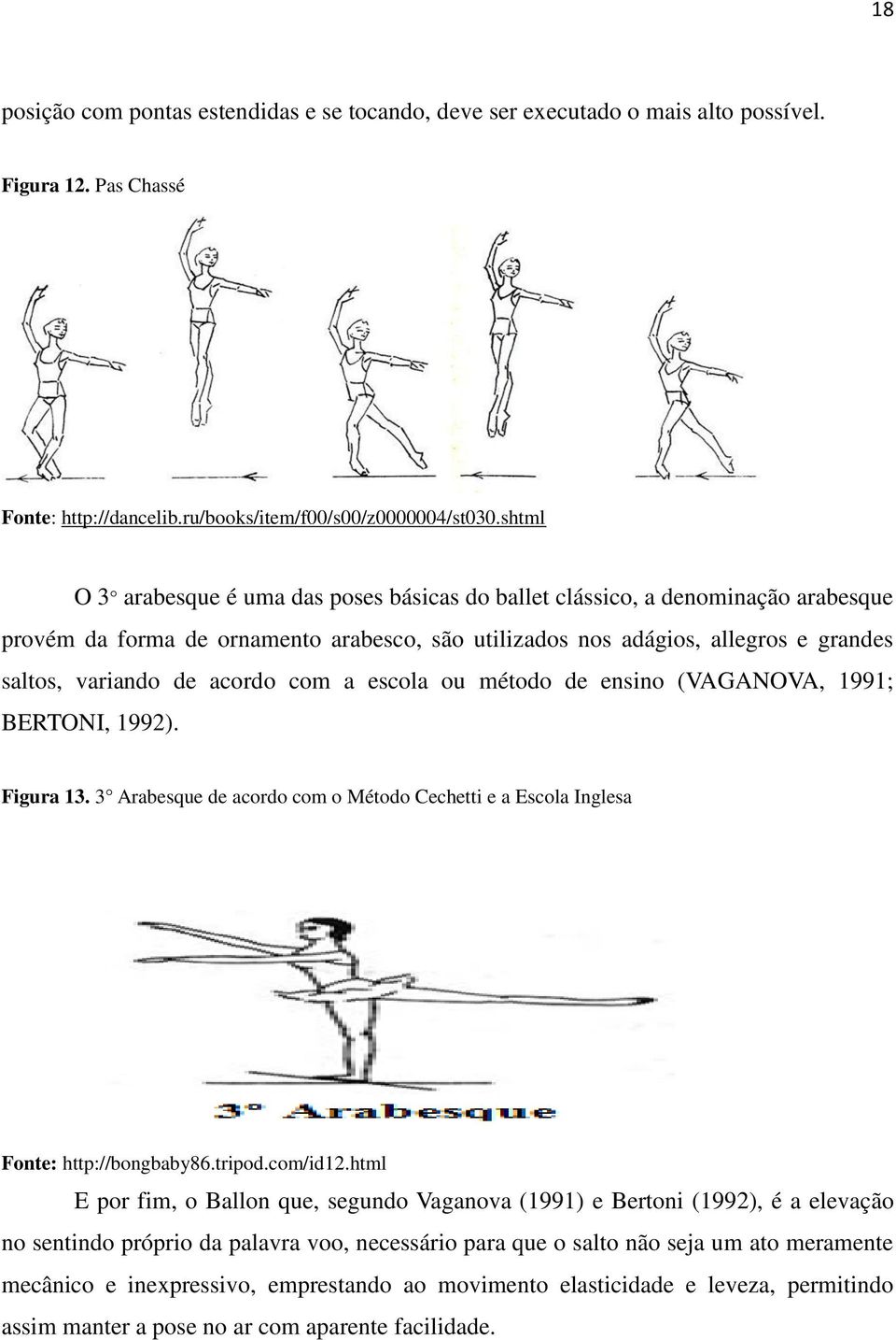 acordo com a escola ou método de ensino (VAGANOVA, 1991; BERTONI, 1992). Figura 13. 3 Arabesque de acordo com o Método Cechetti e a Escola Inglesa Fonte: http://bongbaby86.tripod.com/id12.