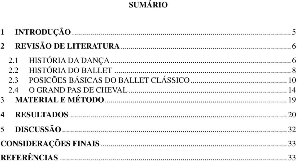 .. 8 POSICÕES BÁSICAS DO BALLET CLÁSSICO... 10 O GRAND PAS DE CHEVAL.