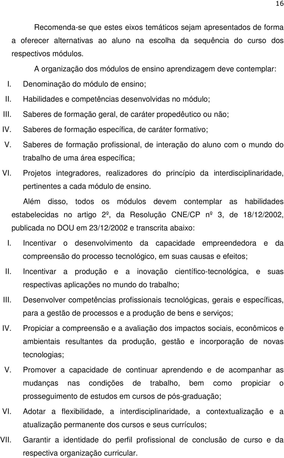 Habilidades e competências desenvolvidas no módulo; Saberes de formação geral, de caráter propedêutico ou não; Saberes de formação específica, de caráter formativo; V.