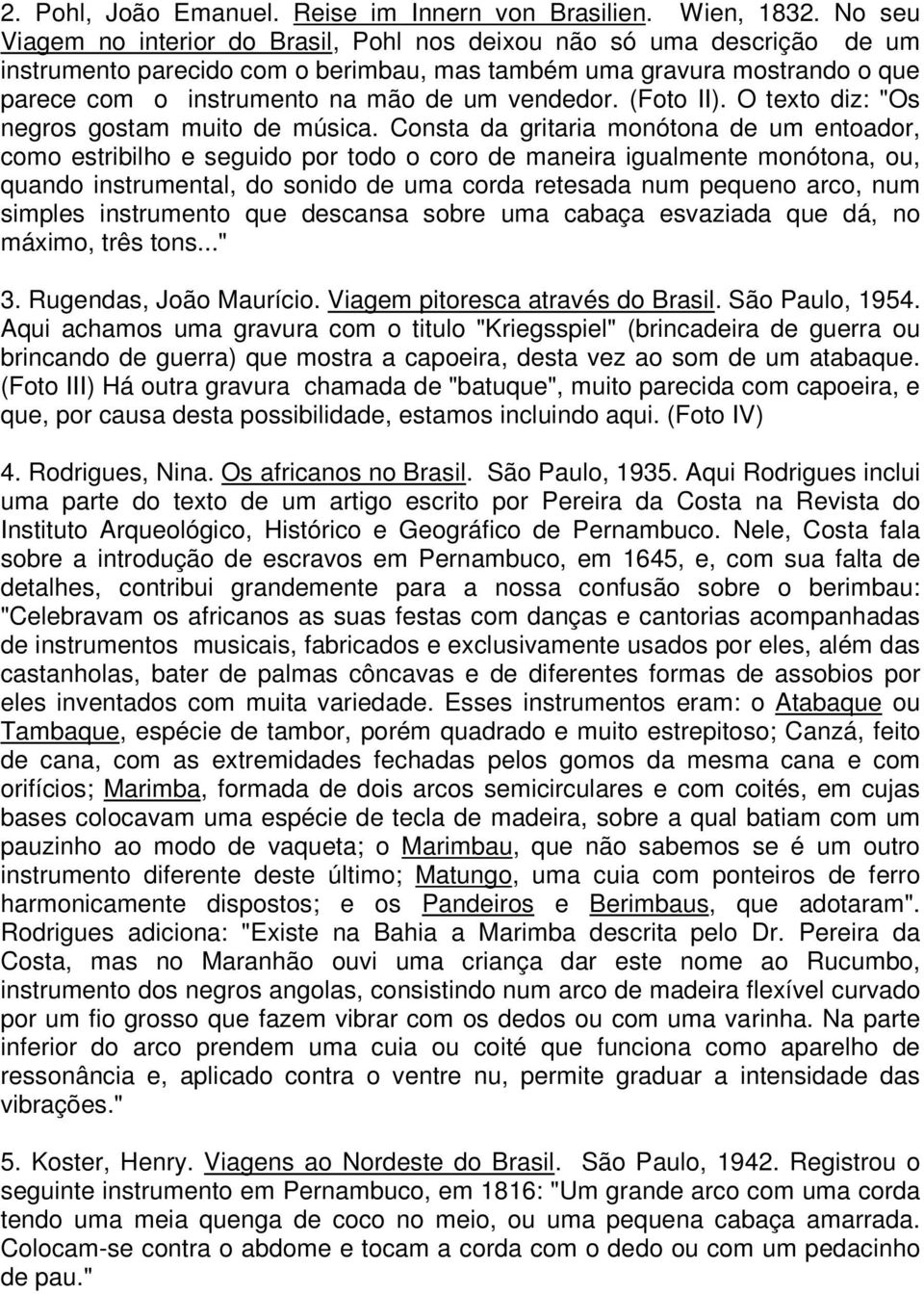 vendedor. (Foto II). O texto diz: "Os negros gostam muito de música.