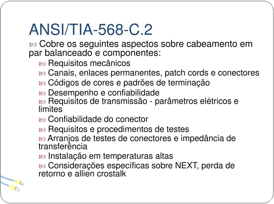 patch cords e conectores Códigos de cores e padrões de terminação Desempenho e confiabilidade Requisitos de transmissão - parâmetros