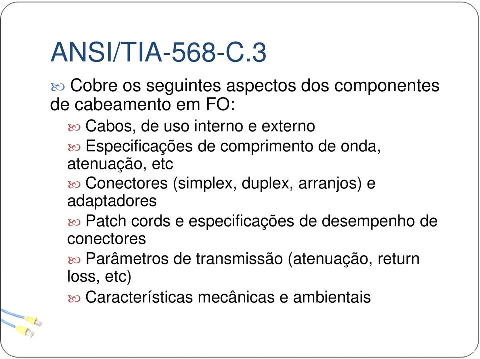 externo Especificações de comprimento de onda, atenuação, etc Conectores (simplex, duplex,