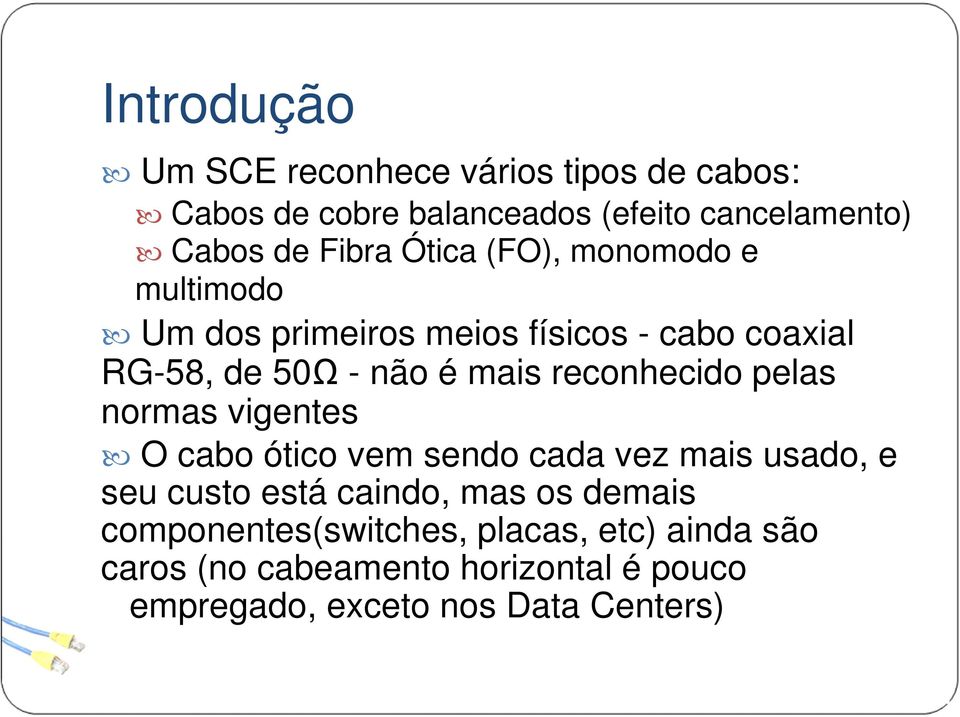 reconhecido pelas normas vigentes O cabo ótico vem sendo cada vez mais usado, e seu custo está caindo, mas os