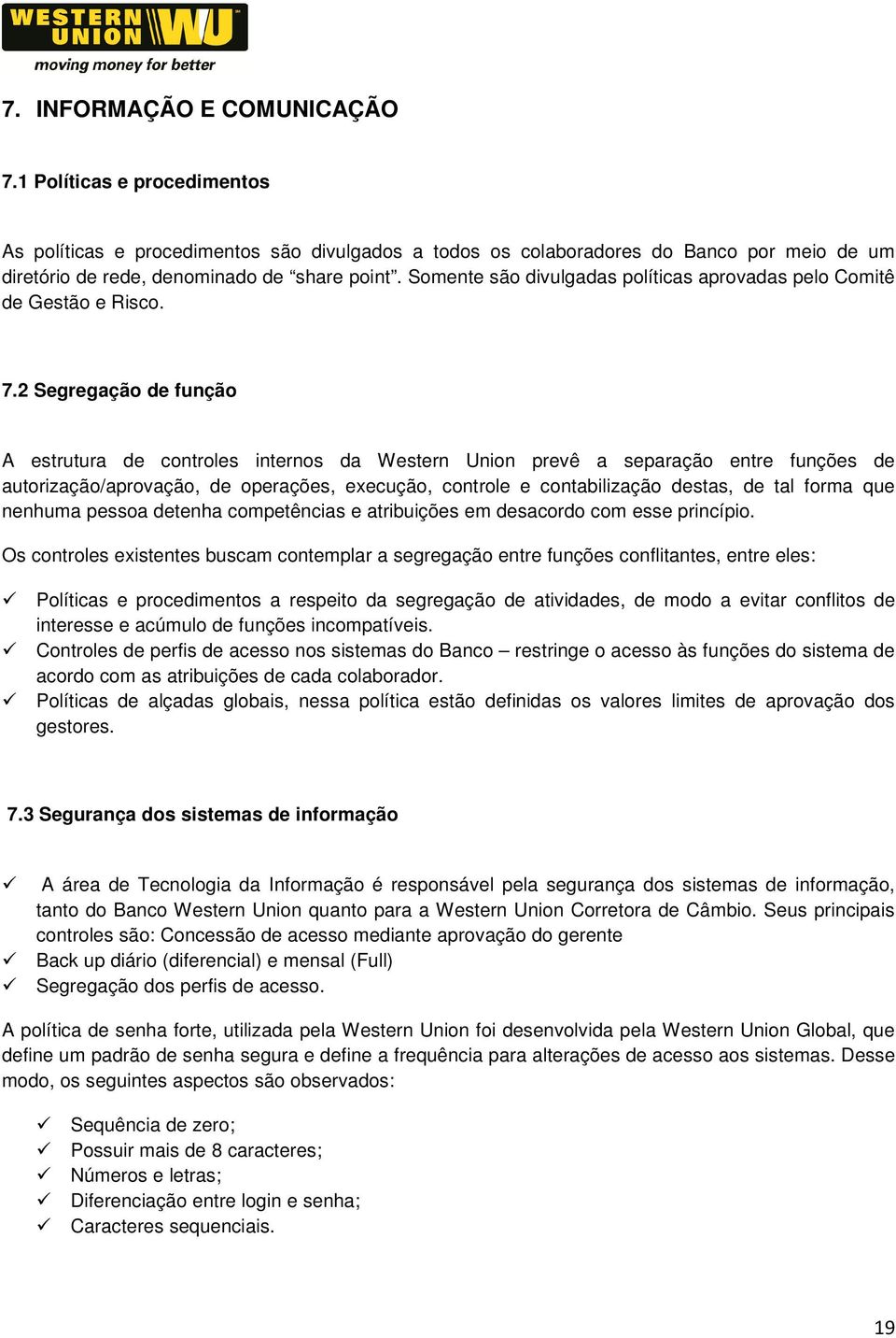 2 Segregação de função A estrutura de controles internos da Western Union prevê a separação entre funções de autorização/aprovação, de operações, execução, controle e contabilização destas, de tal