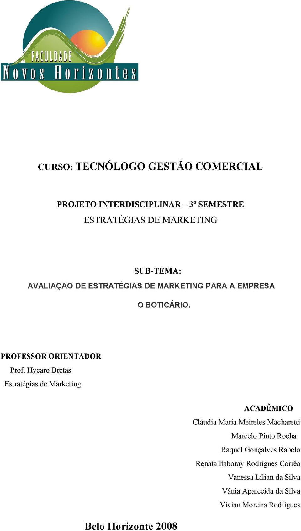 Hycaro Bretas Estratégias de Marketing Belo Horizonte 2008 ACADÊMICO Cláudia Maria Meireles Macharetti Marcelo