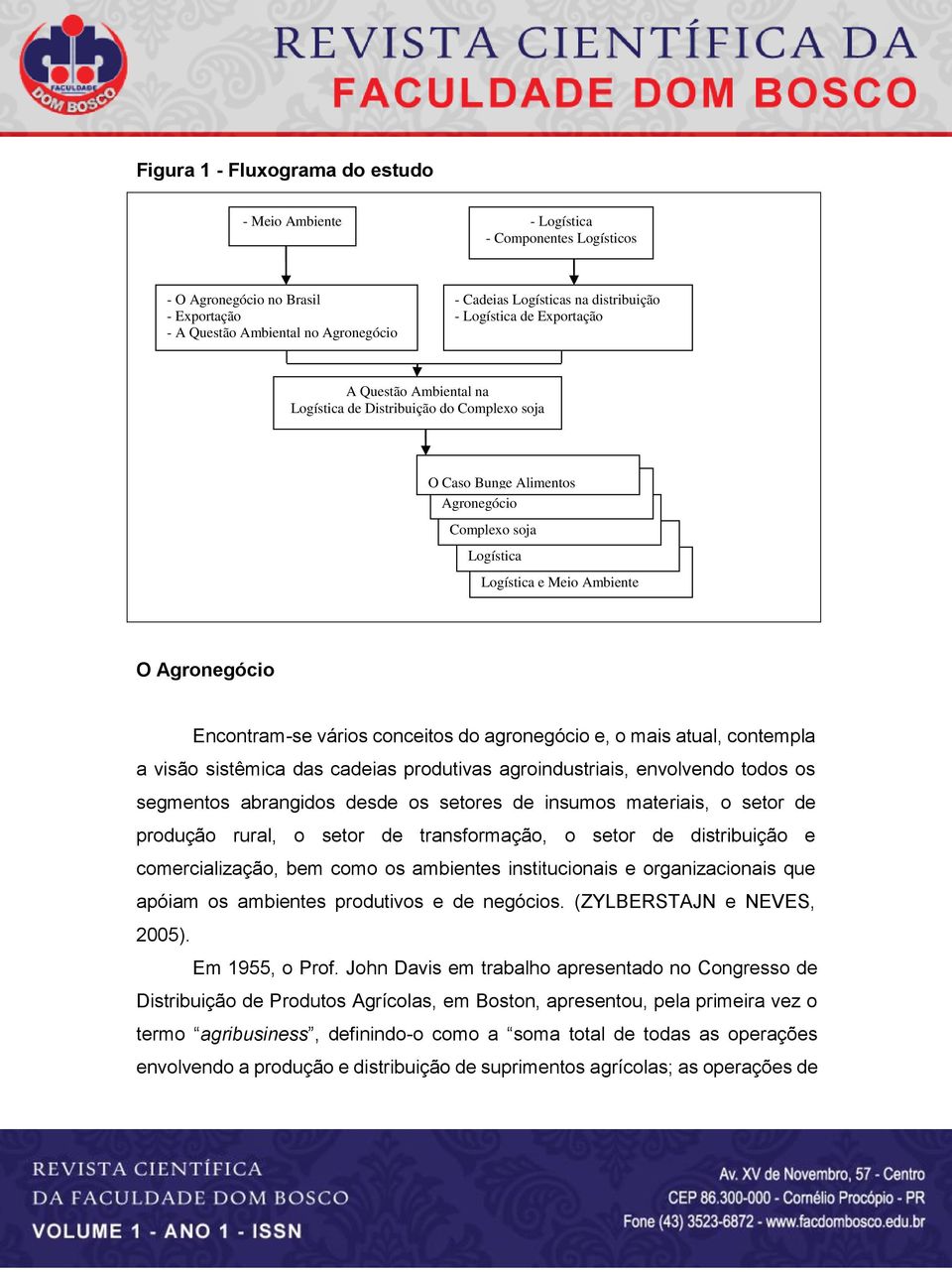 Encontram-se vários conceitos do agronegócio e, o mais atual, contempla a visão sistêmica das cadeias produtivas agroindustriais, envolvendo todos os segmentos abrangidos desde os setores de insumos