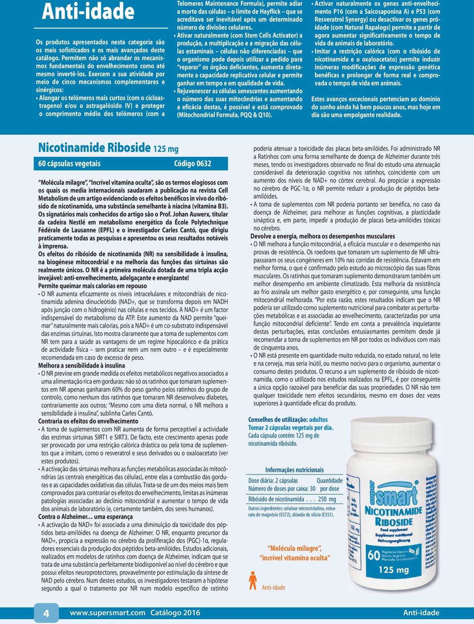 Exercem a sua atividade por meio de cinco mecanismos complementares e sinérgicos: Alongar os telómeros mais curtos (com o cicloastragenol e/ou o astragalósido IV) e proteger o comprimento médio dos