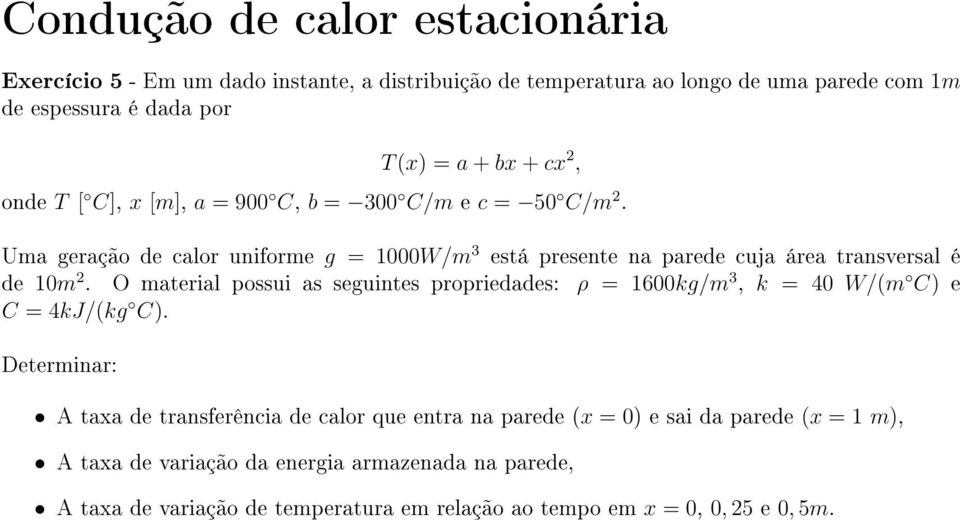 Uma geração de calor uniforme g = 1000W/m 3 está presente na parede cuja área transversal é de 10m 2.