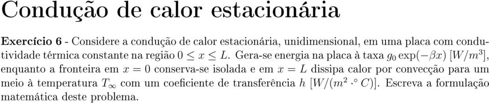 Gera-se energia na placa à taxa g 0 exp( βx) [W/m 3 ], enquanto a fronteira em x = 0 conserva-se isolada e em