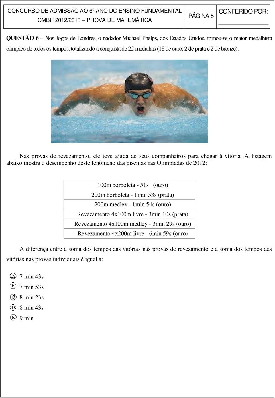 A listagem abaixo mostra o desempenho deste fenômeno das piscinas nas Olimpíadas de 2012: 100m borboleta - 51s (ouro) 200m borboleta - 1min 53s (prata) 200m medley - 1min 54s (ouro) Revezamento