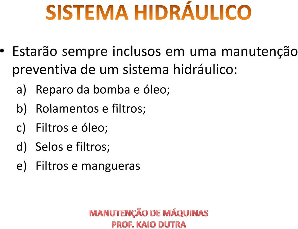 Reparodabombaeóleo; b) Rolamentos e filtros;