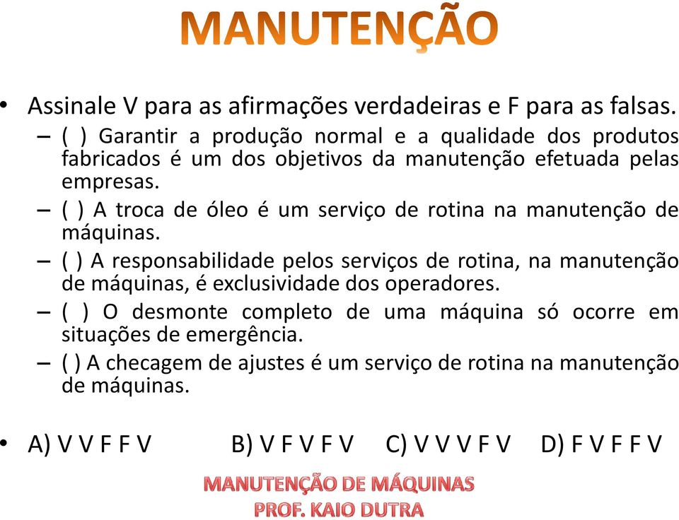 ( ) A troca de óleo é um serviço de rotina na manutenção de máquinas.