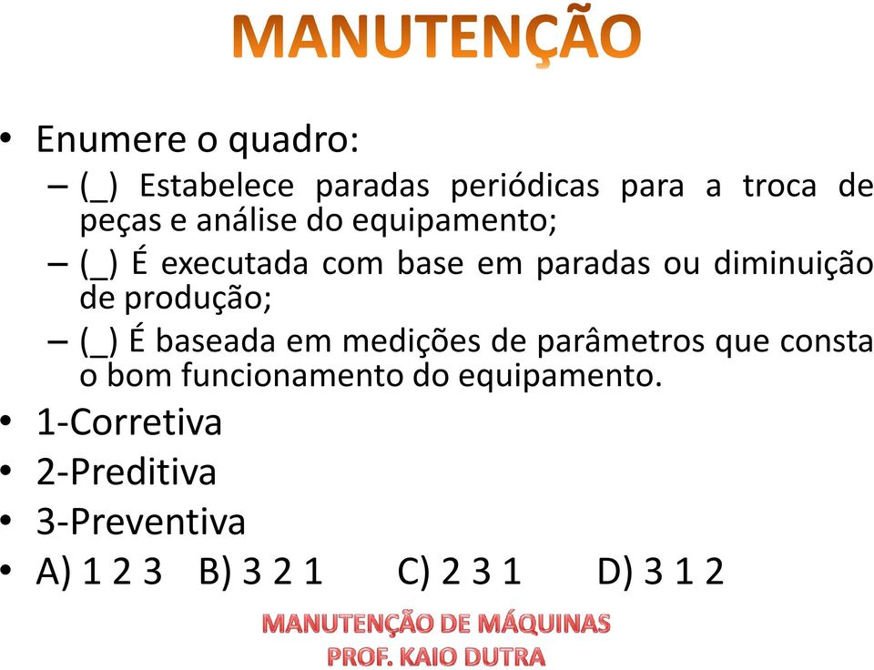 produção; (_) É baseada em medições de parâmetros que consta o bom