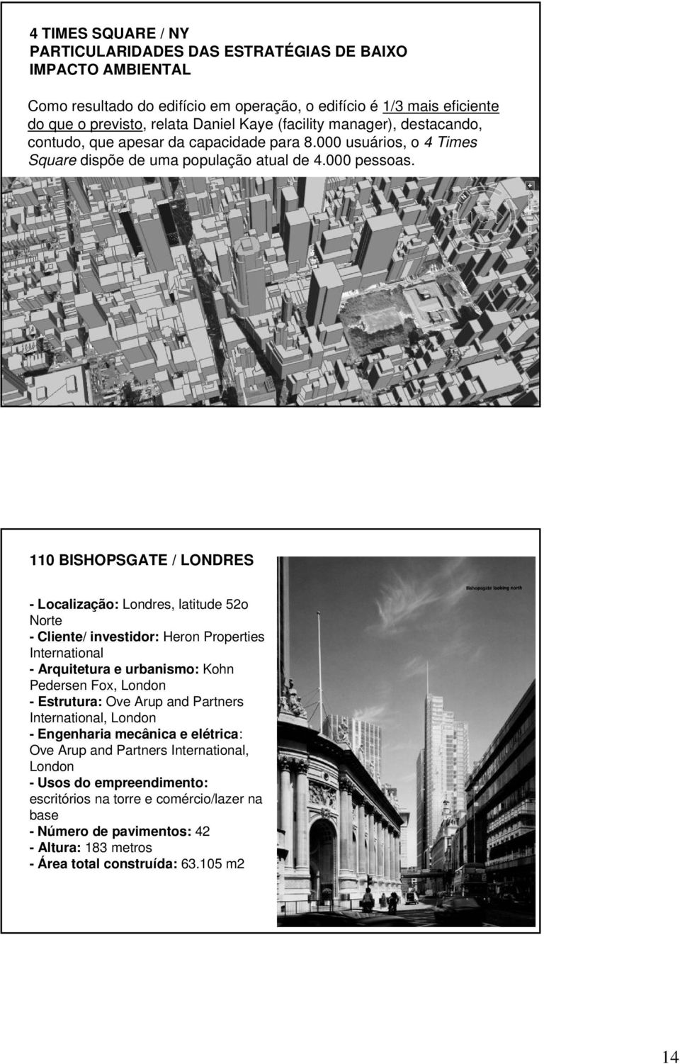 110 BISHOPSGATE / LONDRES - Localização: Londres, latitude 52o Norte - Cliente/ investidor: Heron Properties International - Arquitetura e urbanismo: Kohn Pedersen Fox, London - Estrutura: Ove Arup