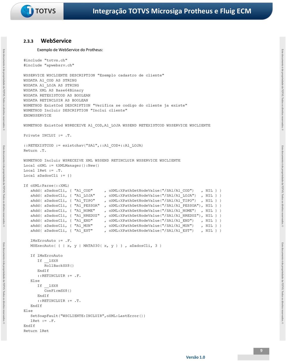 BOOLEAN WSMETHOD ExistCod DESCRIPTION "Verifica se codigo do cliente ja existe" WSMETHOD Incluir DESCRIPTION "Inclui cliente" ENDWSSERVICE WSMETHOD ExistCod WSRECEIVE A1_COD,A1_LOJA WSSEND