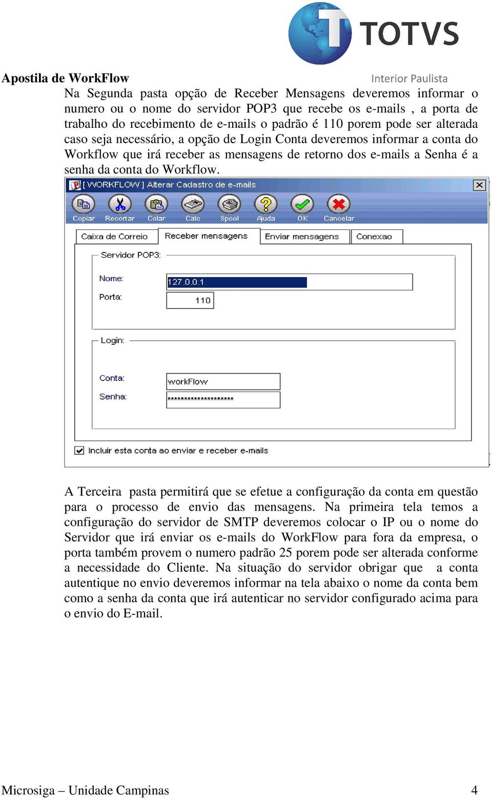 A Terceira pasta permitirá que se efetue a configuração da conta em questão para o processo de envio das mensagens.