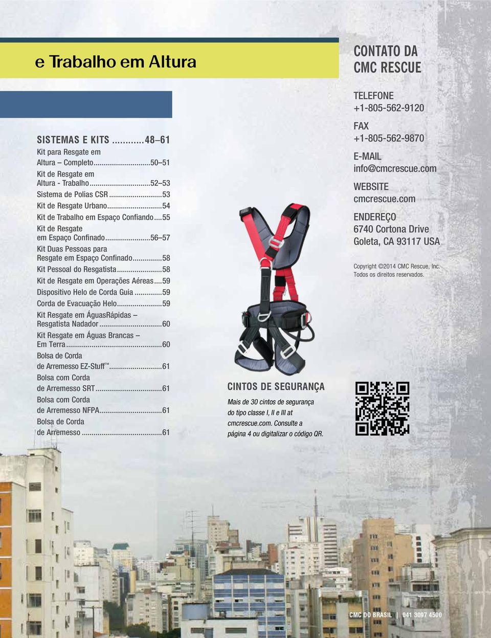 ..58 Kit de Resgate em Operações Aéreas...59 Dispositivo Helo de Corda Guia...59 Corda de Evacuação Helo...59 Kit Resgate em ÁguasRápidas Resgatista Nadador...60 Kit Resgate em Águas Brancas Em Terra.