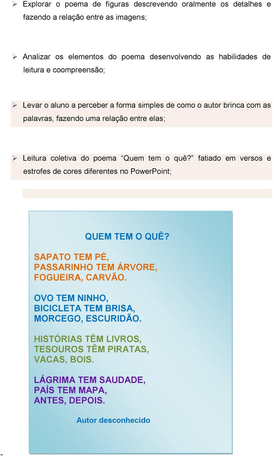 Quem tem o quê? fatiado em versos e estrofes de cores diferentes no PowerPoint; QUEM TEM O QUÊ? SAPATO TEM PÉ, PASSARINHO TEM ÁRVORE, FOGUEIRA, CARVÃO.