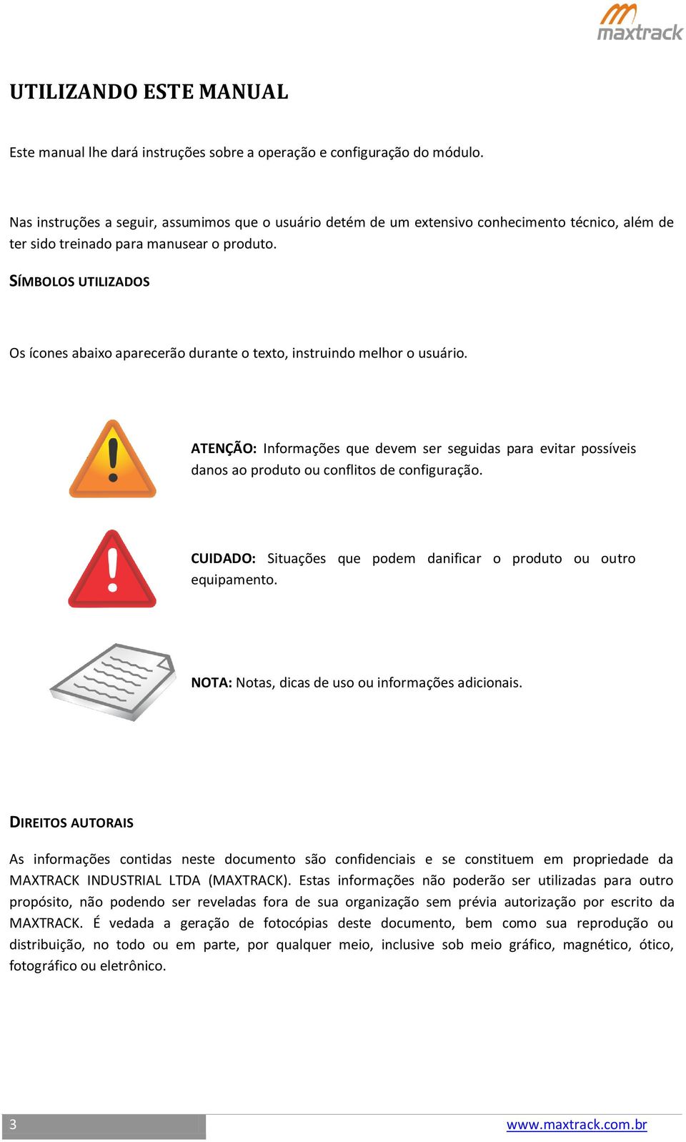 SÍMBOLOS UTILIZADOS Os ícones abaixo aparecerão durante o texto, instruindo melhor o usuário.