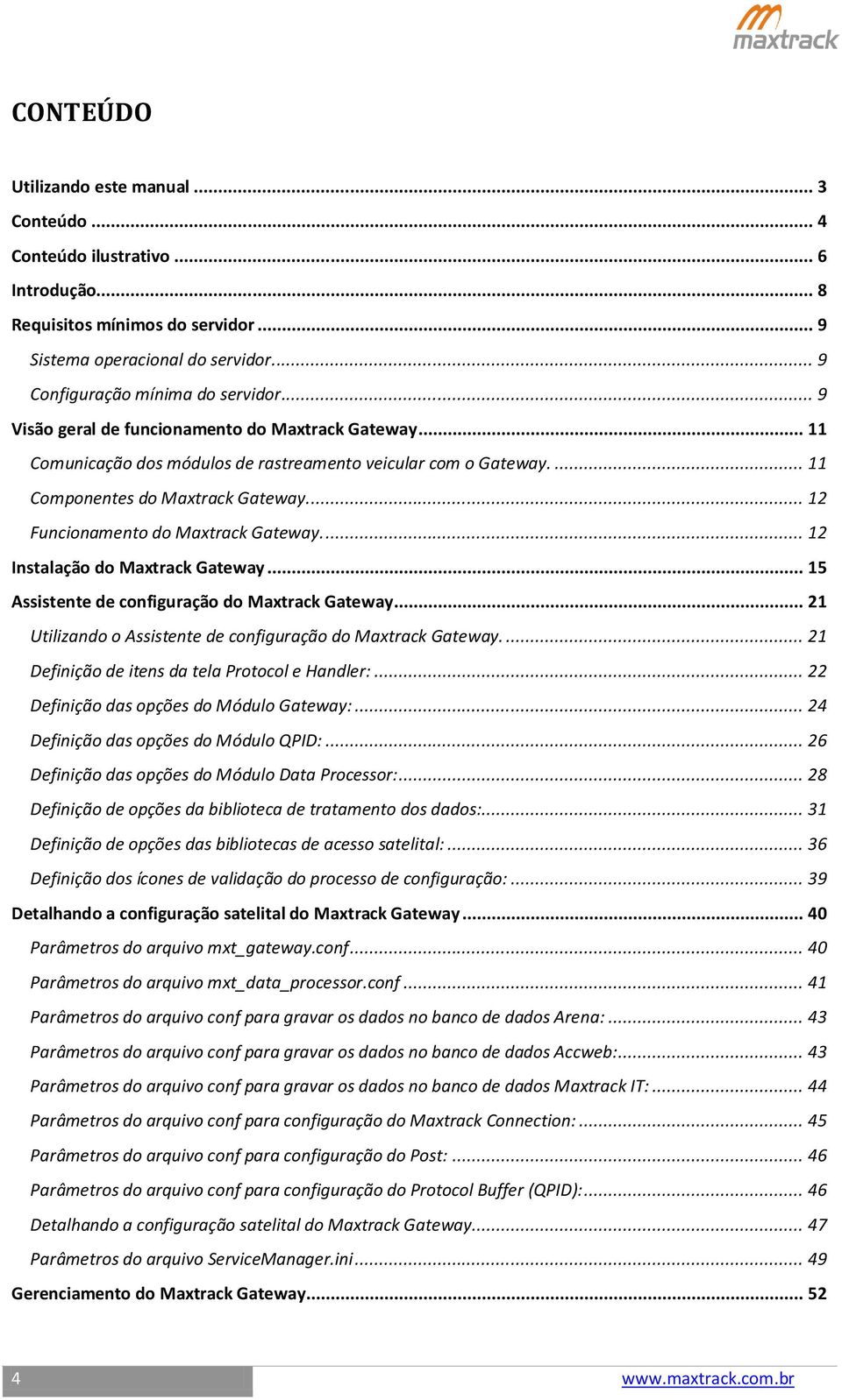 ... 12 Instalação do Maxtrack Gateway... 15 Assistente de configuração do Maxtrack Gateway... 21 Utilizando o Assistente de configuração do Maxtrack Gateway.