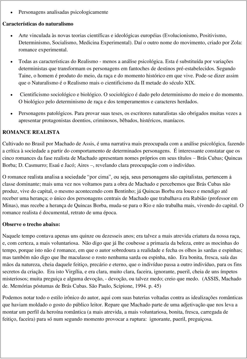 Esta é substituída por variações deterministas que transformam os personagens em fantoches de destinos pré-estabelecidos.